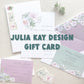 Julia Kay Design Gift Card